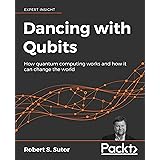Dancing with Qubits: How quantum computing works and how it can change the world
