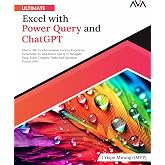 Ultimate Excel with Power Query and ChatGPT: Master MS Excel's Dynamic Lookup Functions, Generative AI, and Power Query to Navigate Data, Solve ... Automation &mdash; Excel &amp; Power Platform)