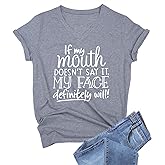 DANVOUY Womens If My Mouth Doesn't Say It My Face Definitely Will T Shirt