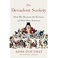 The Decadent Society: How We Became the Victims of Our Own Success