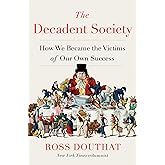 The Decadent Society: How We Became the Victims of Our Own Success