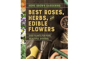Best Roses, Herbs, And Edible Flowers (Home Grown Gardening)