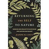 Returning the Self to Nature: Undoing Our Collective Narcissism and Healing Our Planet