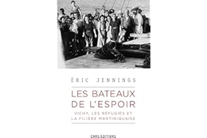 Les bateaux de l'espoir - Vichy, les réfugiés et la filière Martiniquaise (French Edition)