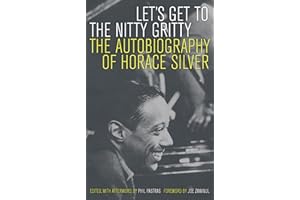 Let’s Get to the Nitty Gritty: The Autobiography of Horace Silver
