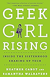 Geek Girl Rising: Inside the Sisterhood Shaking Up Tech