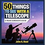 50 Things to See with a Telescope: A young stargazer's guide