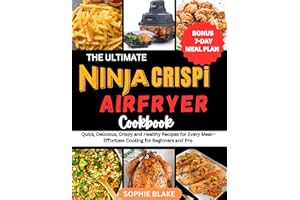 The Ultimate Ninja Crispi Air Fryer Cookbook: Quick, Delicious, Crispy and Healthy Recipes for Every Meal—Effortless Cooking 
