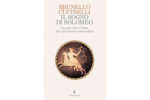 Il sogno di Solomeo: La mia vita e la sfida del capitalismo umanistico (Italian Edition)