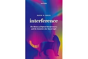 Interference: The History of Optical Interferometry and the Scientists Who Tamed Light