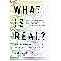 What Is Real?: The Unfinished Quest for the Meaning of Quantum Physics