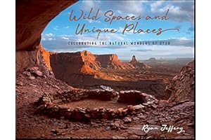Wild Spaces and Unique Places: Celebrating the Natural Wonders of Utah