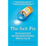 The Salt Fix: Why the Experts Got It All Wrong--and How Eating More Might Save Your Life