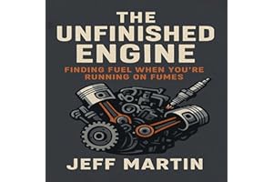 The Unfinished Engine: Finding Fuel When You're Running on Fumes