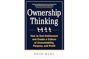 Ownership Thinking: How to End Entitlement and Create a Culture of Accountability, Purpose, and Profit