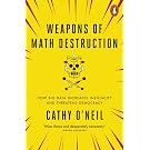 Weapons of Math Destruction: How Big Data Increases Inequality and Threatens Democracy