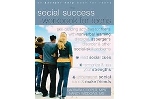 The Social Success Workbook for Teens: Skill-Building Activities for Teens with Nonverbal Learning Disorder, Asperger's Disorder, and Other Social-Skill Problems