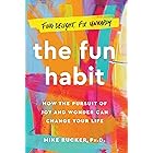 The Fun Habit: How the Pursuit of Joy and Wonder Can Change Your Life