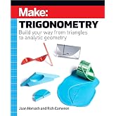 Make: Trigonometry: Build your way from triangles to analytic geometry