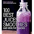 100 Best Juices, Smoothies and Healthy Snacks: Easy Recipes For Natural Energy & Weight Control the Healthy Way