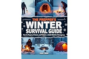 The Prepper’s Winter Survival Guide: How to Prepare, Protect and Thrive in a Cold-Weather Emergency