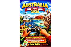 AUSTRALIA Kids Travel Guide 2026: “My First Big Adventure in Australia: A Fun Kid’s Guide to Kangaroos, Koalas, the Great Bar