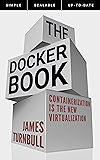 The Docker Book: Containerization is the new virtualization