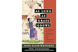 As Long as Grass Grows: The Indigenous Fight for Environmental Justice, from Colonization to Standing Rock