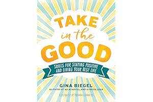 Take in the Good: Skills for Staying Positive and Living Your Best Life