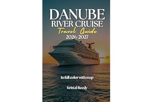 DANUBE RIVER CRUISE TRAVEL GUIDE : From Vienna to Budapest and Beyond, Essential Itineraries, Port Highlights, Costs, and Cru