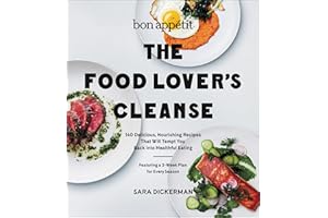 The Food Lover's Cleanse: 140 Delicious, Nourishing Recipes That Will Tempt You Back into Healthful Eating