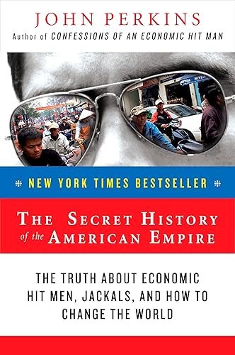 Download The Secret History of the American Empire: The Truth About Economic Hit Men, Jackals, and How to Change the World PDF