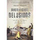 Magnificent Delusions: Pakistan, the United States, and an Epic History of Misunderstanding