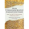 Our Undemocratic Constitution: Where the Constitution Goes Wrong (And How We the People Can Correct It)