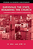 Surviving the State, Remaking the Church: A Sociological Portrait of Christians in Mainland China (Studies in Chinese Christianity Book 0)