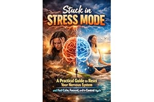 Stuck in Stress Mode : A Practical Guide to Reset Your Nervous System and Feel Calm, Focused, and in Control Again