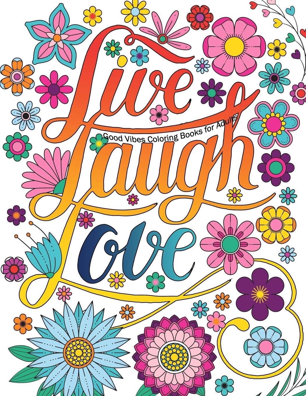 Download Good Vibes Coloring Books For Adults Live Laugh Love Inspirational And Motivational Sayings Coloring Book For Adults Positive Affirmation Coloring Quotes For Stress Relieving And Relaxation Perez Kevin 9781712081808 Amazon Com Books