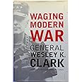 Waging Modern War: Bosnia, Kosovo, and the Future of Combat