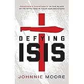 Defying ISIS: Preserving Christianity in the Place of Its Birth and in Your Own Backyard