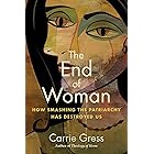 The End of Woman: How Smashing the Patriarchy Has Destroyed Us