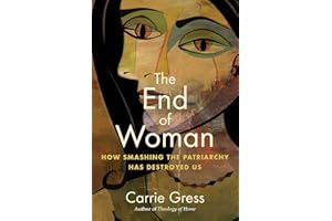 The End of Woman: How Smashing the Patriarchy Has Destroyed Us