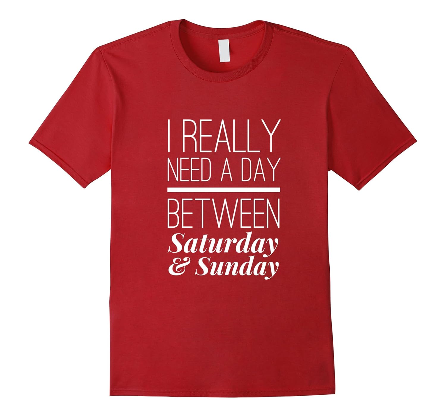 I Need A Day Between Saturday And Sunday T Shirt Funny Tee CL Colamaga i-need-a-day-between-saturday-and-sunday-t-shirt-funny-tee-cl-colamaga