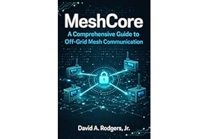 MeshCore: A Comprehensive Guide to Off-Grid Mesh Communication (Off-Grid Radio Series)