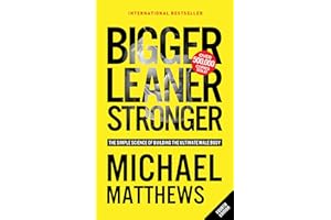 Bigger Leaner Stronger: The Simple Science of Building the Ultimate Male Body (The Bigger Leaner Stronger Series Book 1)