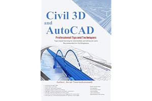 Civil 3D and AutoCAD Professional Tips and Techniques: Topic-based learning for intermediate and advanced users Recommended f