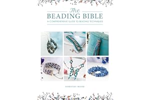 The Beading Bible: A Comprehensive Guide to Beading Techniques
