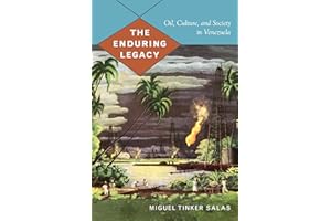 The Enduring Legacy: Oil, Culture, and Society in Venezuela (American Encounters/Global Interactions)