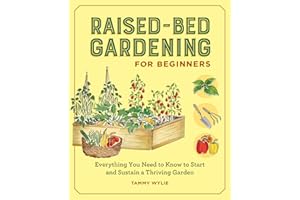Raised-Bed Gardening for Beginners: Everything You Need to Know to Start and Sustain a Thriving Garden