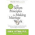 The Seven Principles for Making Marriage Work: A Practical Guide from the Country's Foremost Relationship Expert