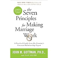 The Seven Principles for Making Marriage Work: A Practical Guide from the Country's Foremost Relationship Expert